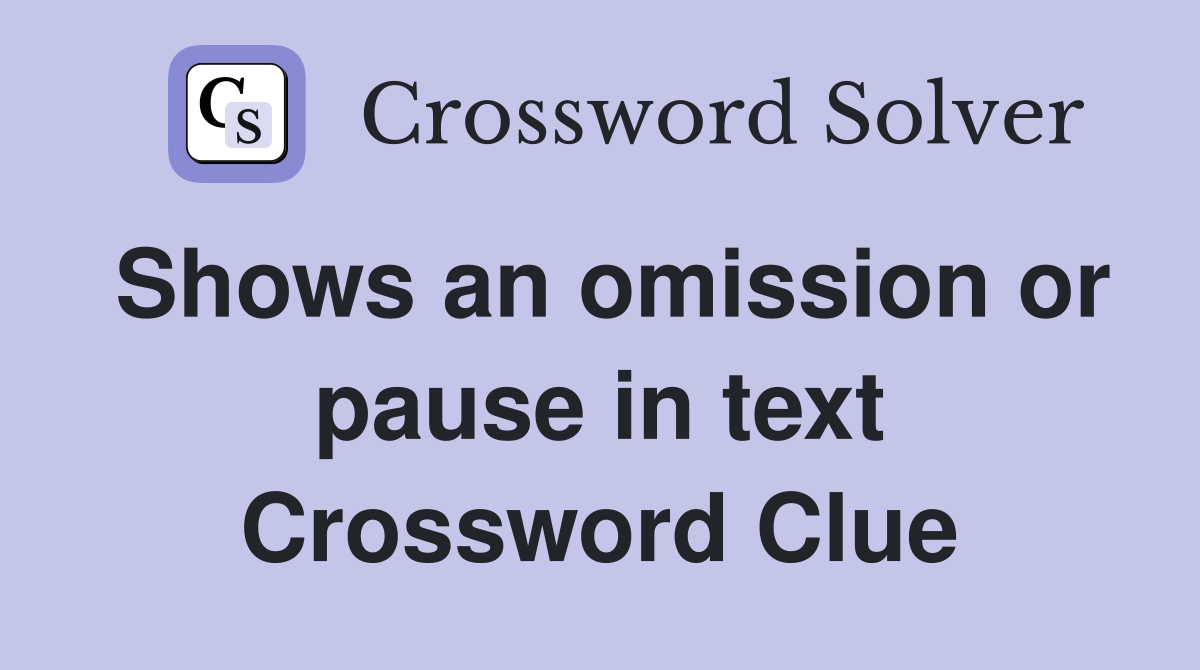 Shows an omission or pause in text Crossword Clue