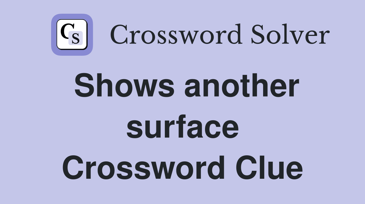Shows another surface Crossword Clue