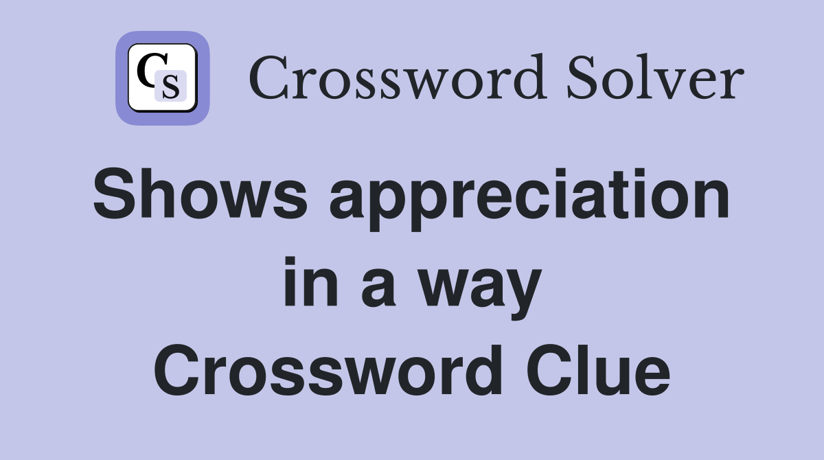 Shows appreciation  in a way Crossword Clue