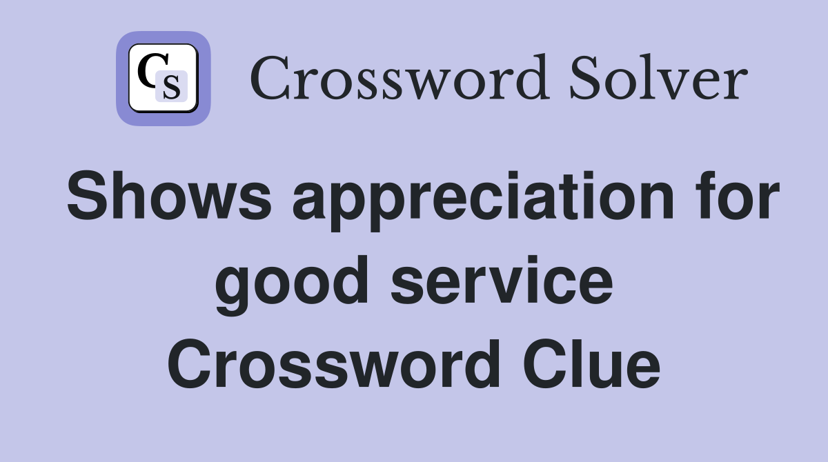 Shows appreciation for good service Crossword Clue