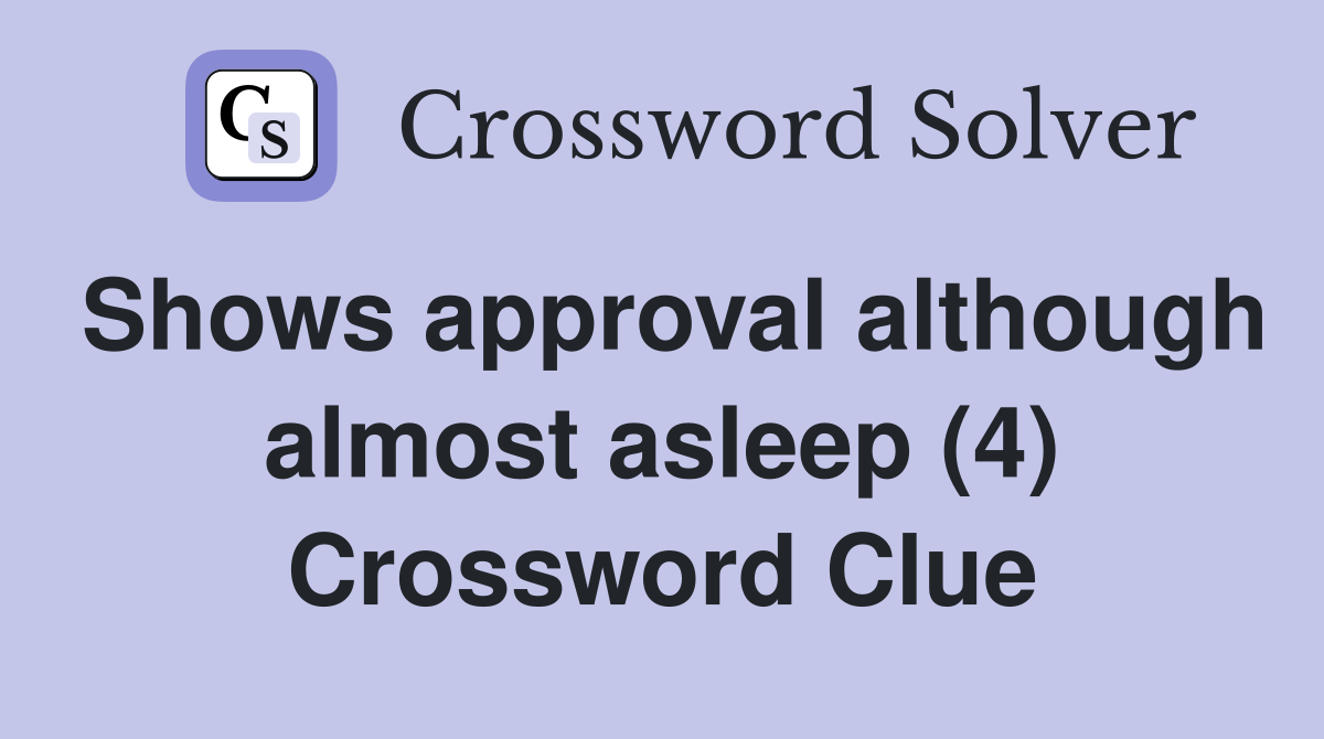 Shows approval although almost asleep (4) Crossword Clue
