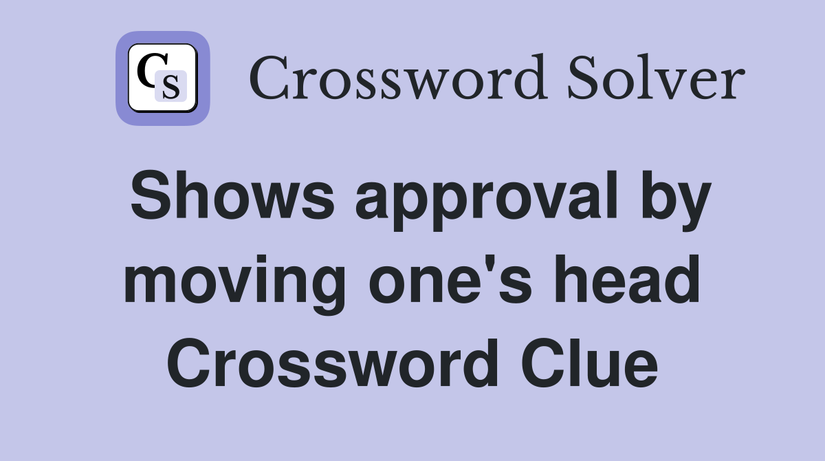 Shows approval by moving one's head Crossword Clue