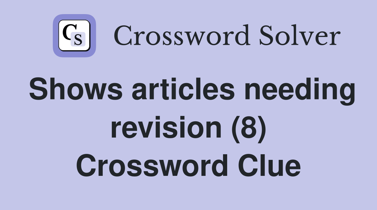 Shows articles needing revision (8) Crossword Clue