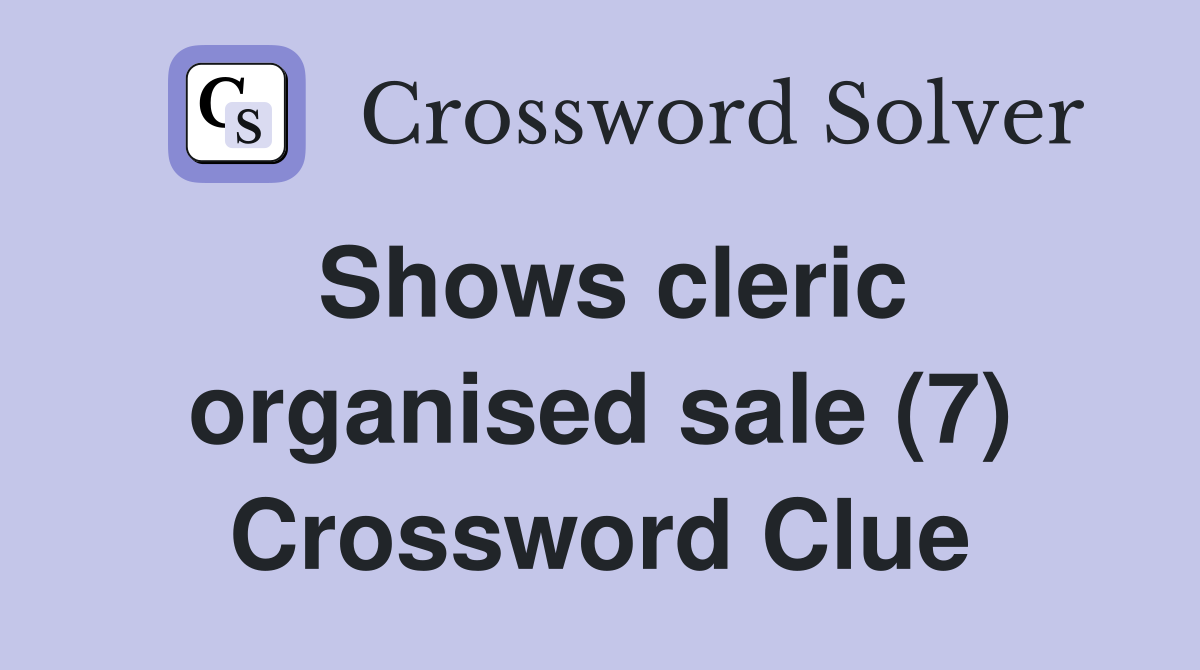 Shows cleric organised sale (7) Crossword Clue