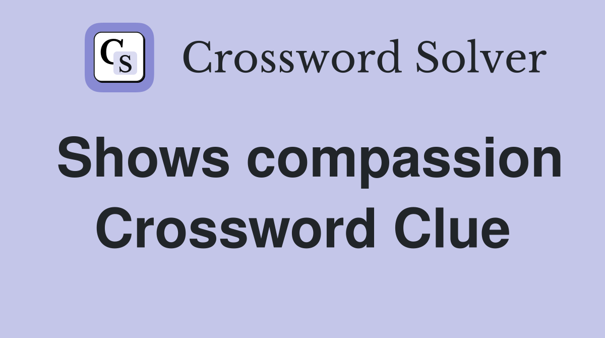 Shows compassion Crossword Clue Answers Crossword Solver