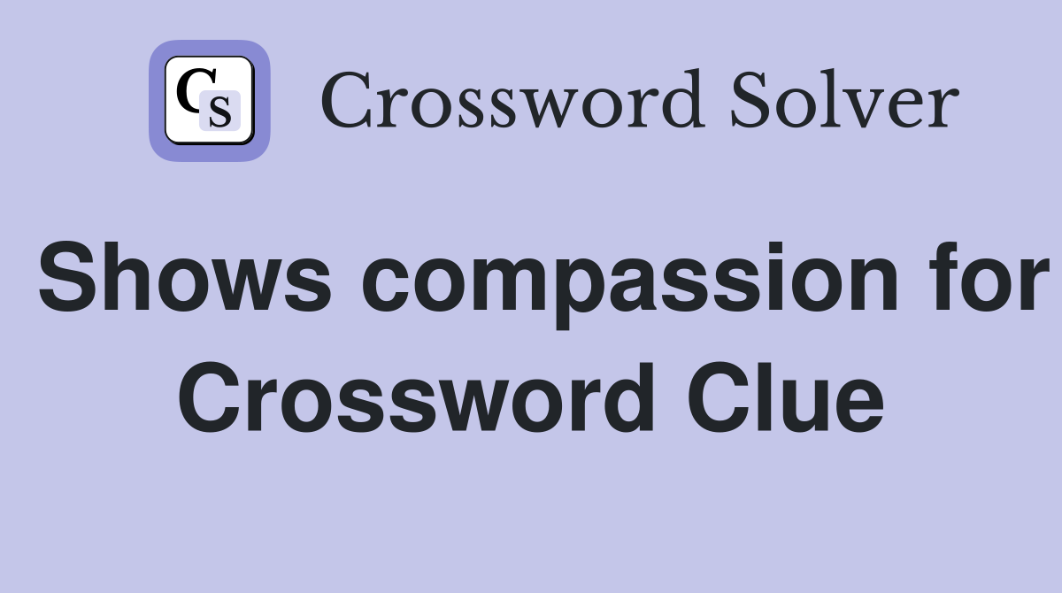 Shows compassion for Crossword Clue