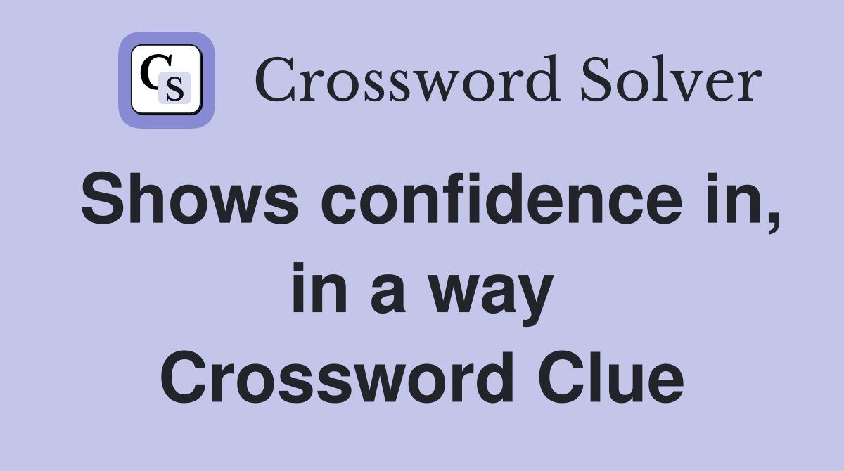 Shows confidence in, in a way Crossword Clue