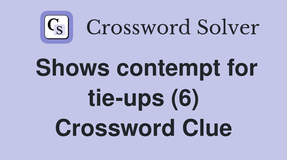 Shows contempt for tie-ups (6) Crossword Clue