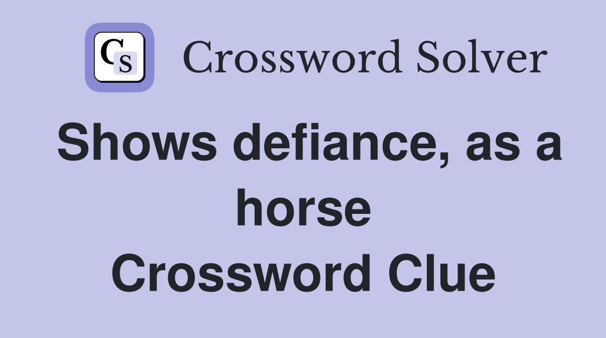 Shows defiance, as a horse Crossword Clue