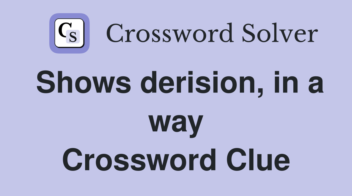 Shows derision, in a way Crossword Clue