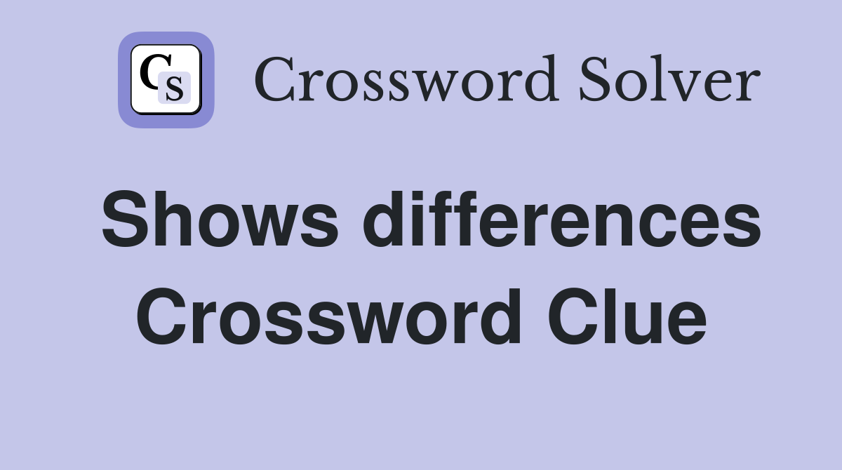 Shows differences Crossword Clue