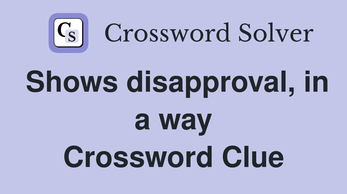 Shows disapproval, in a way Crossword Clue