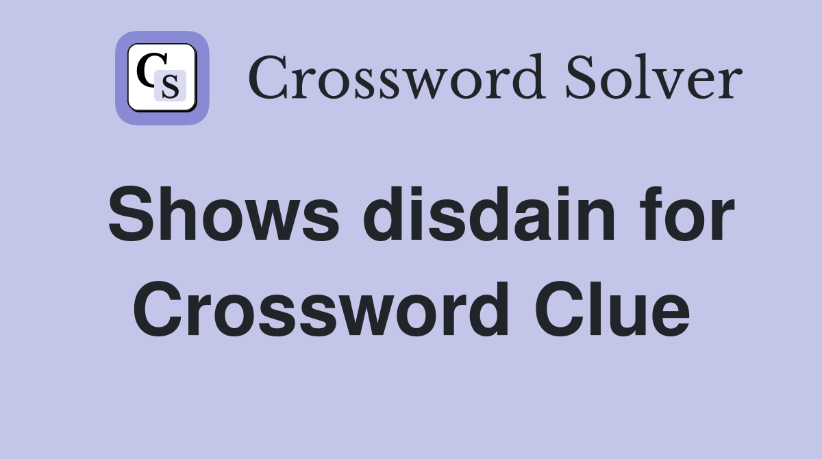 Shows disdain for Crossword Clue