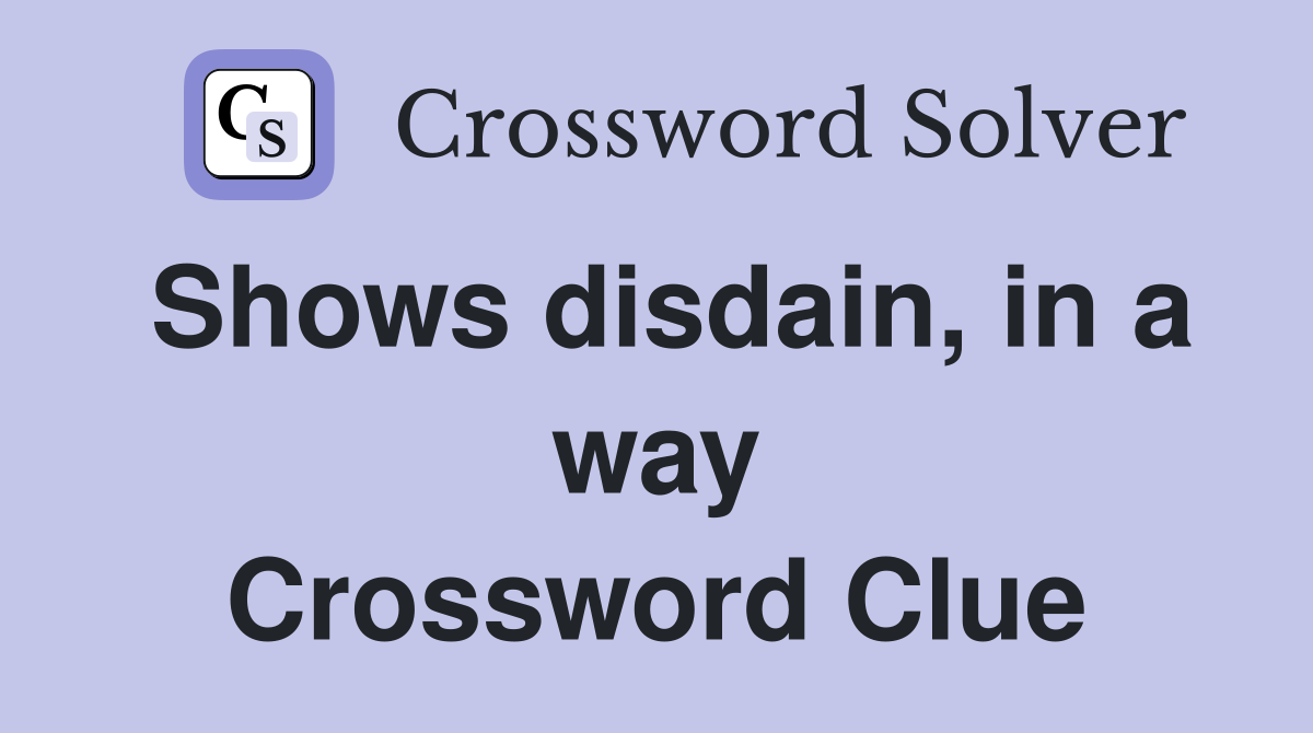 Shows disdain, in a way Crossword Clue