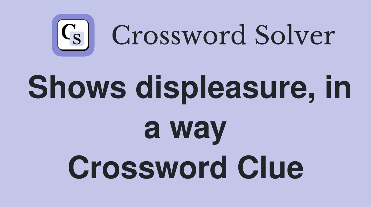 Shows displeasure, in a way Crossword Clue