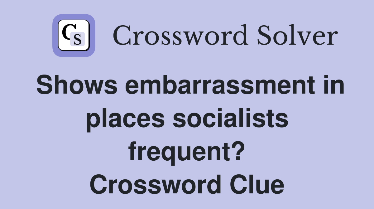 Shows embarrassment in places socialists frequent? Crossword Clue