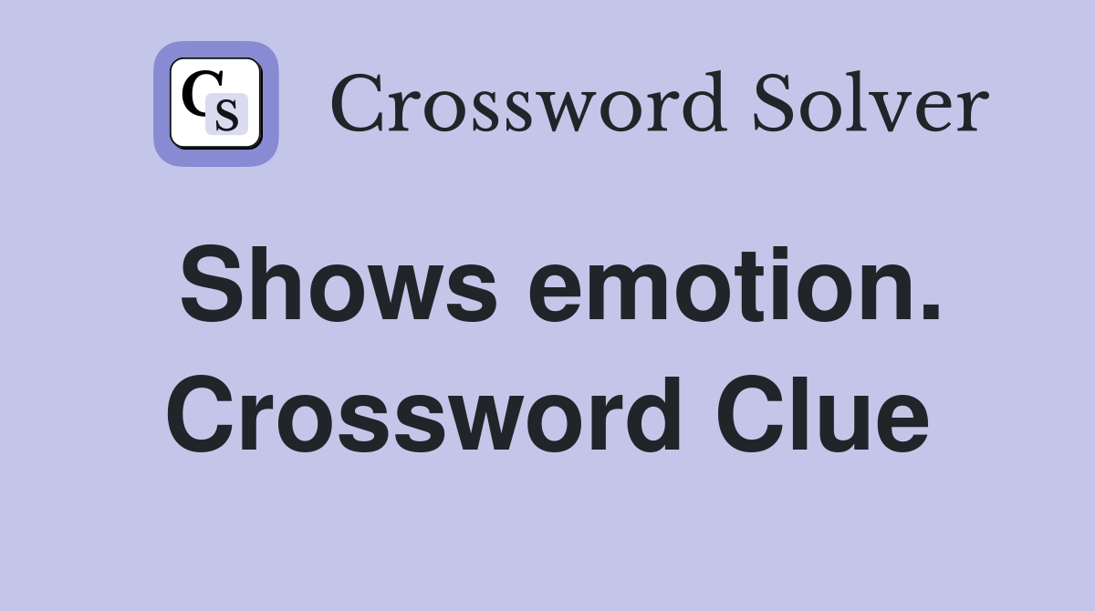 Shows emotion. Crossword Clue