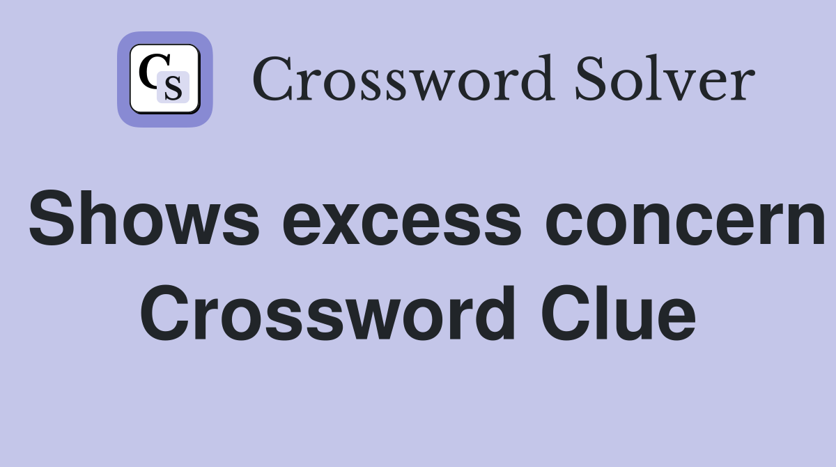 Shows excess concern Crossword Clue