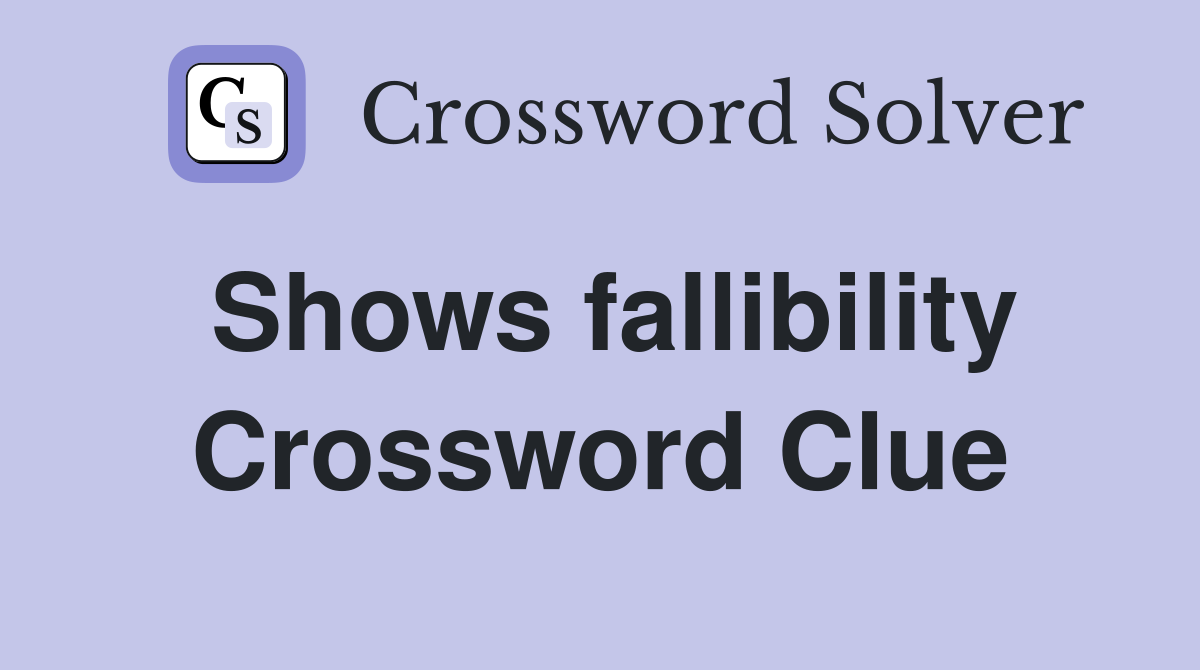 Shows fallibility Crossword Clue