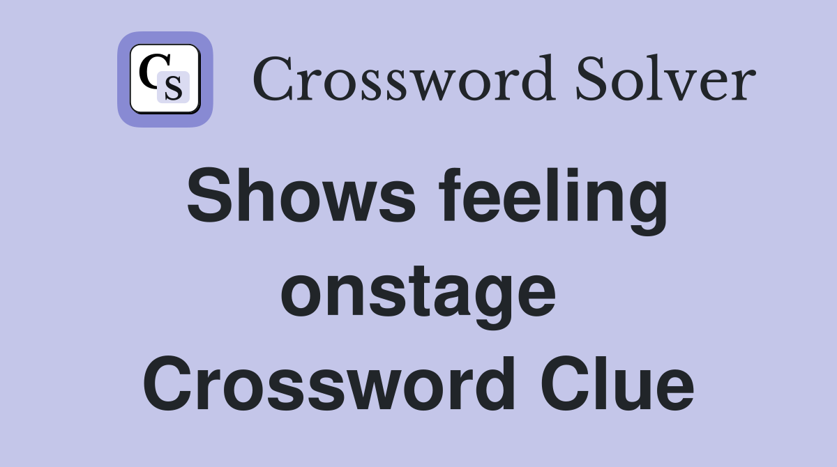 Shows feeling onstage Crossword Clue