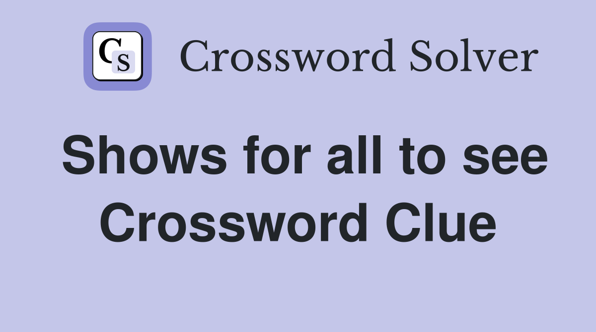 Shows for all to see Crossword Clue