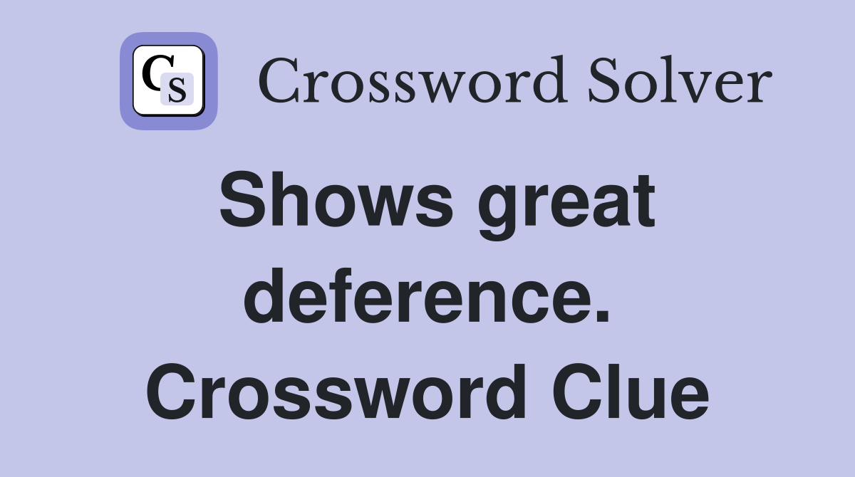 Shows great deference. Crossword Clue