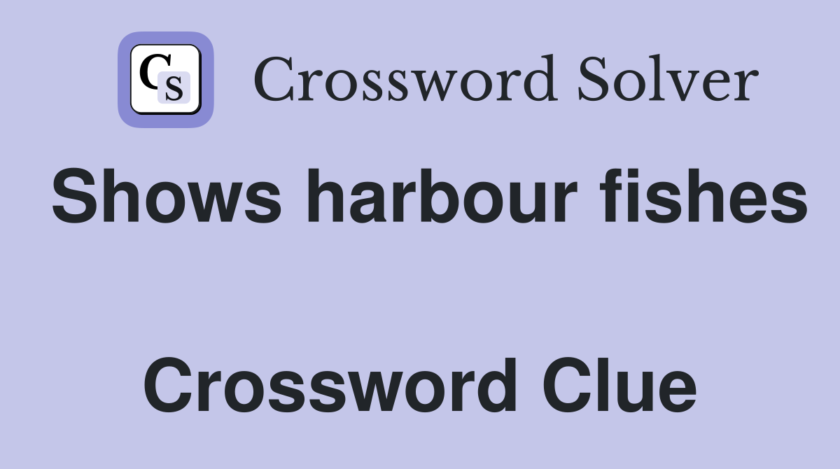 Shows harbour fishes  Crossword Clue