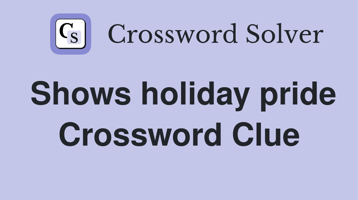 Shows holiday pride Crossword Clue