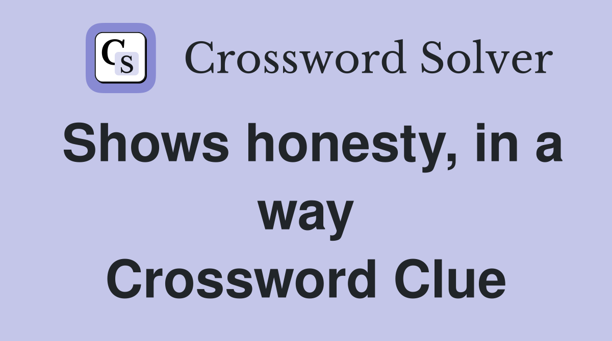 Shows honesty, in a way Crossword Clue