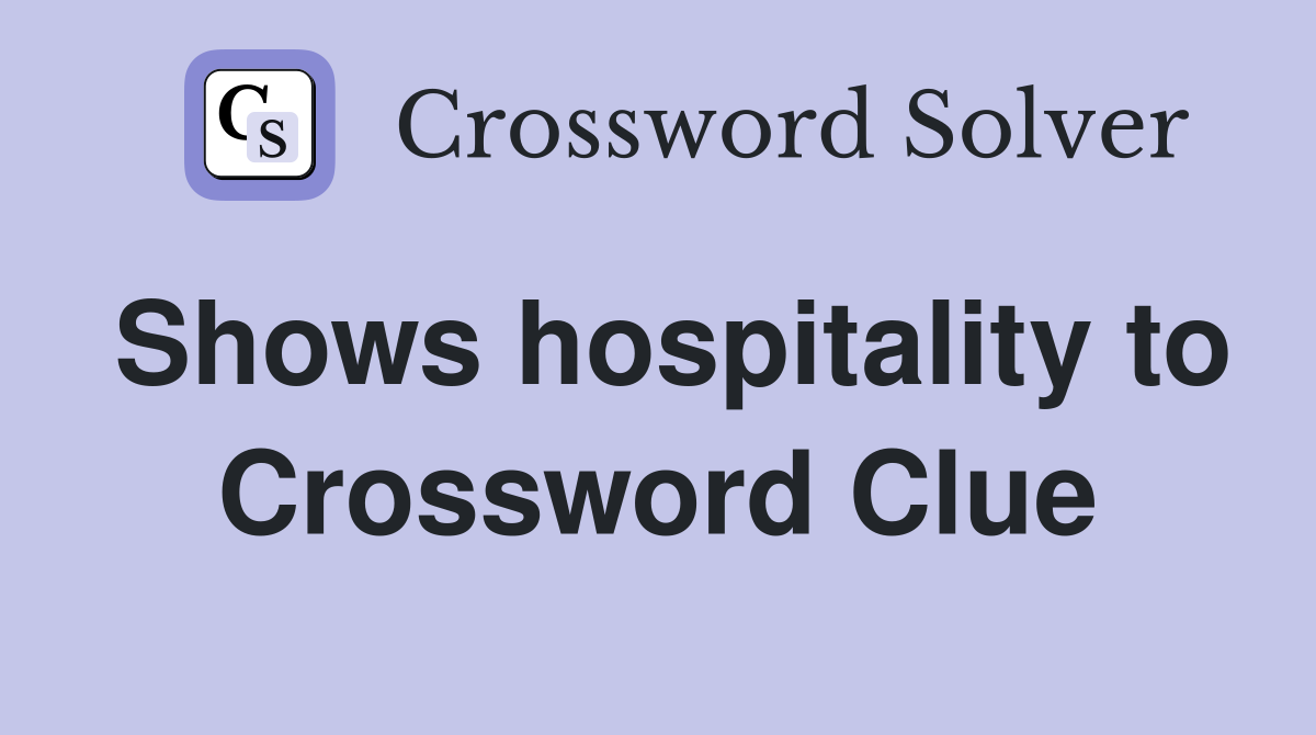 Shows hospitality to Crossword Clue