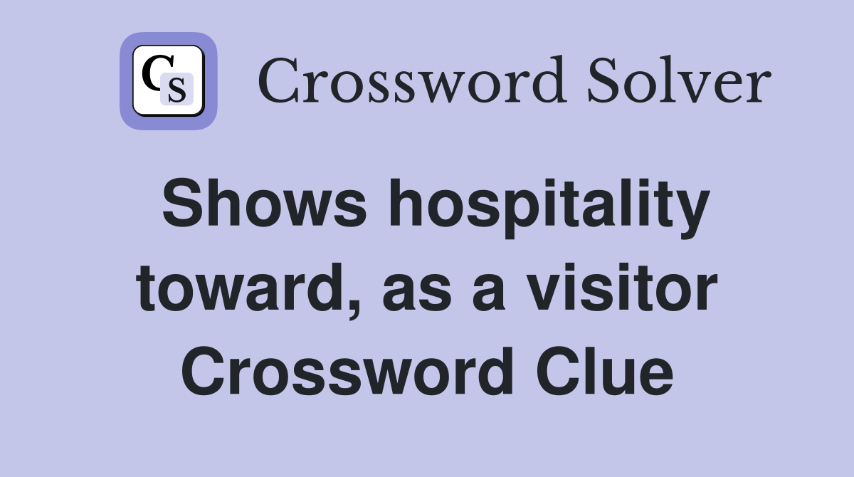 Shows hospitality toward, as a visitor Crossword Clue