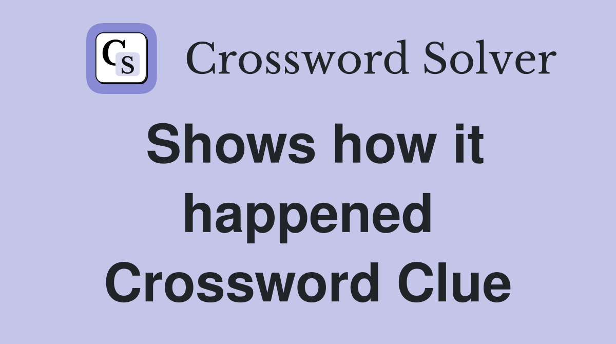 Shows how it happened Crossword Clue