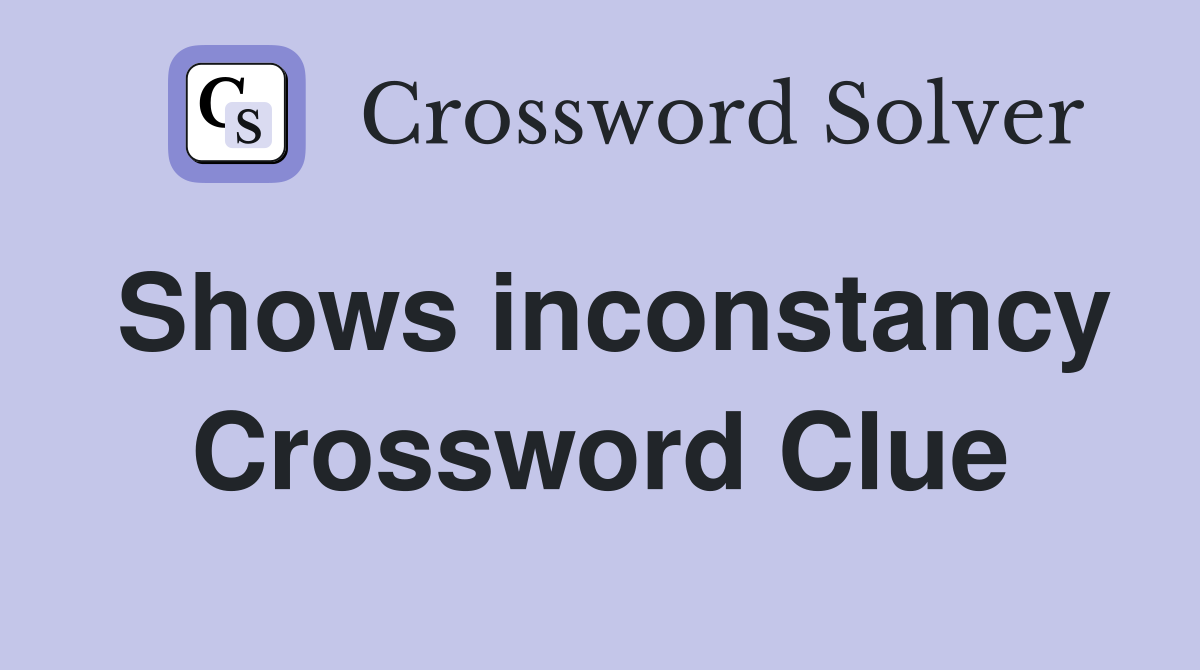 Shows inconstancy Crossword Clue