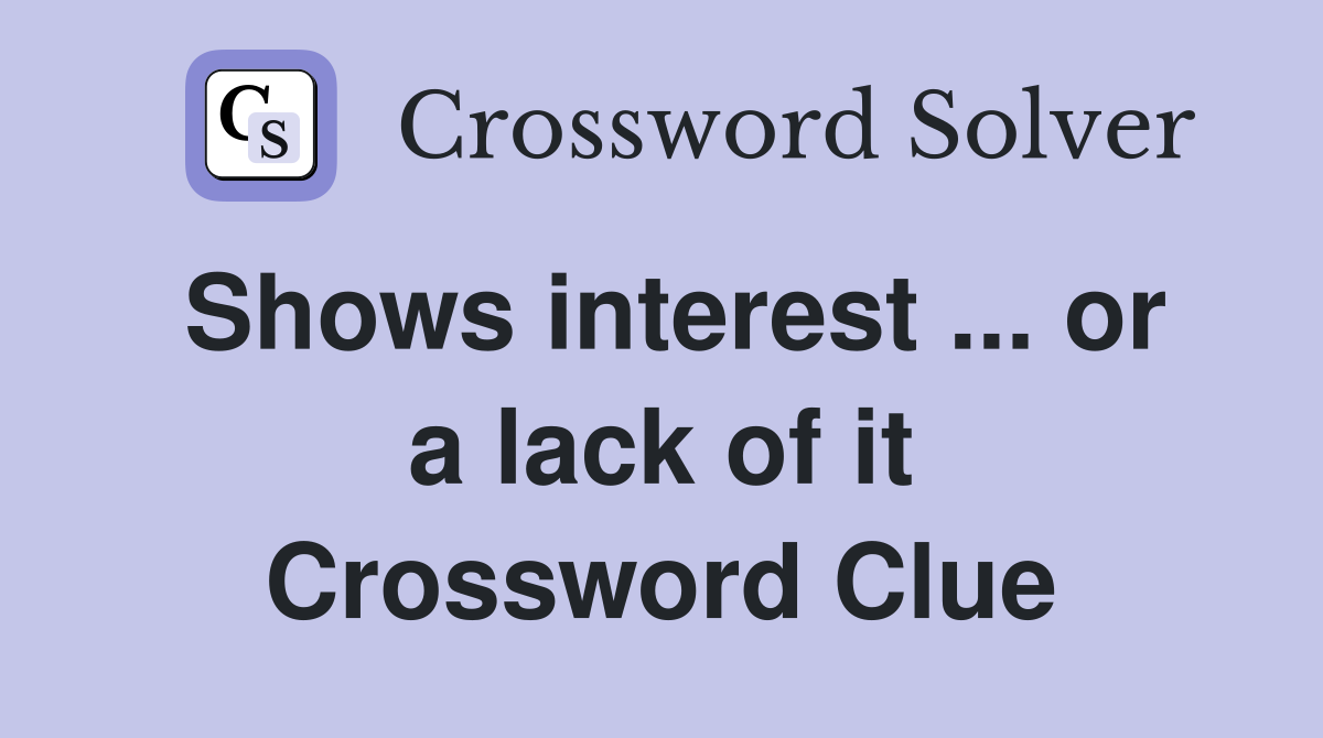 Shows interest ... or a lack of it Crossword Clue