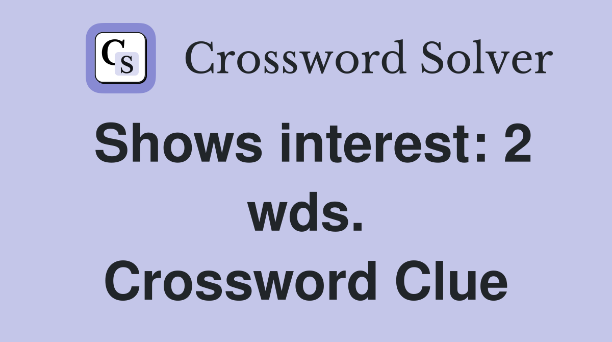 Shows interest: 2 wds. Crossword Clue