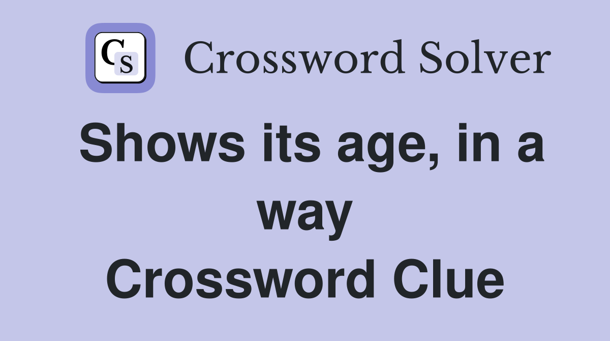 Shows its age, in a way Crossword Clue