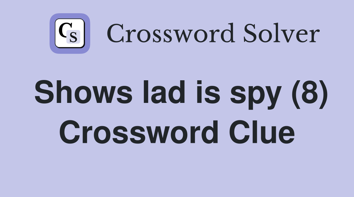 Shows lad is spy (8) Crossword Clue