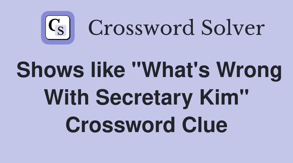 Shows like "What's Wrong With Secretary Kim" Crossword Clue