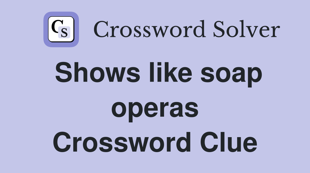 Shows like soap operas Crossword Clue