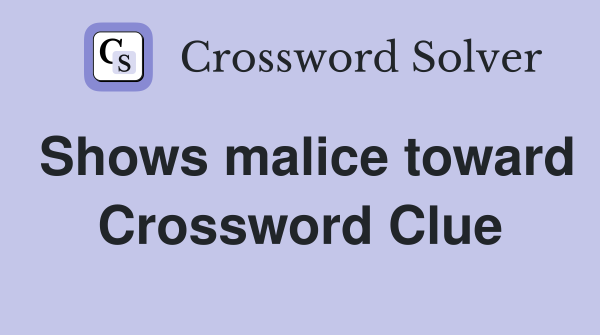 Shows malice toward Crossword Clue