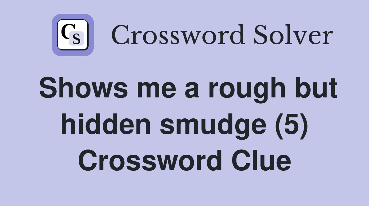 Shows me a rough but hidden smudge (5) Crossword Clue