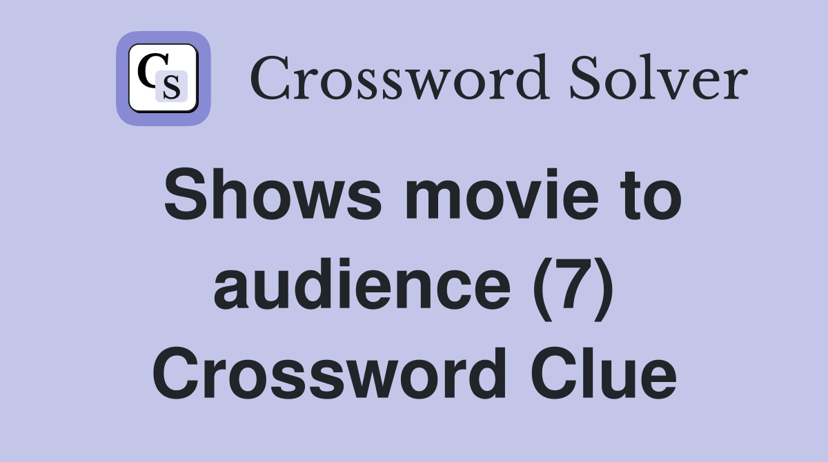 Shows movie to audience (7) Crossword Clue