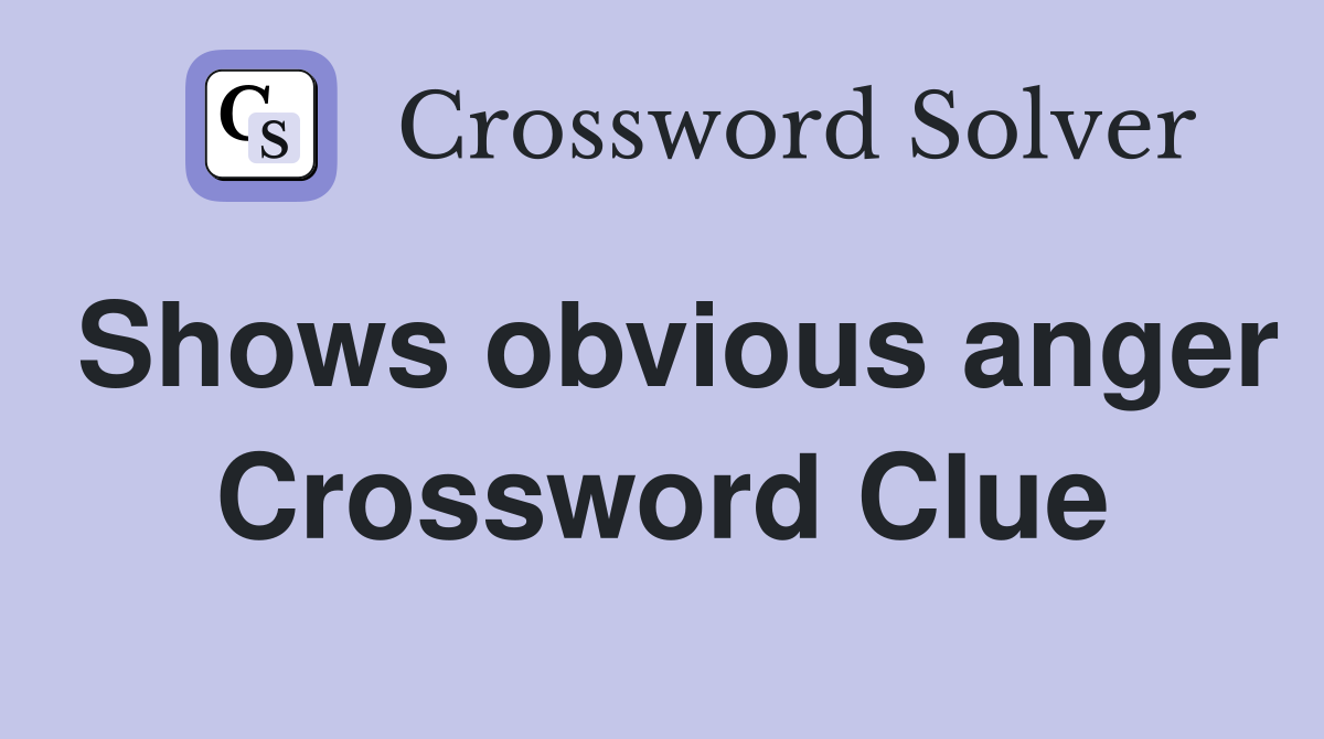 Shows obvious anger Crossword Clue