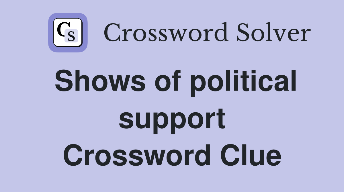 Shows of political support Crossword Clue