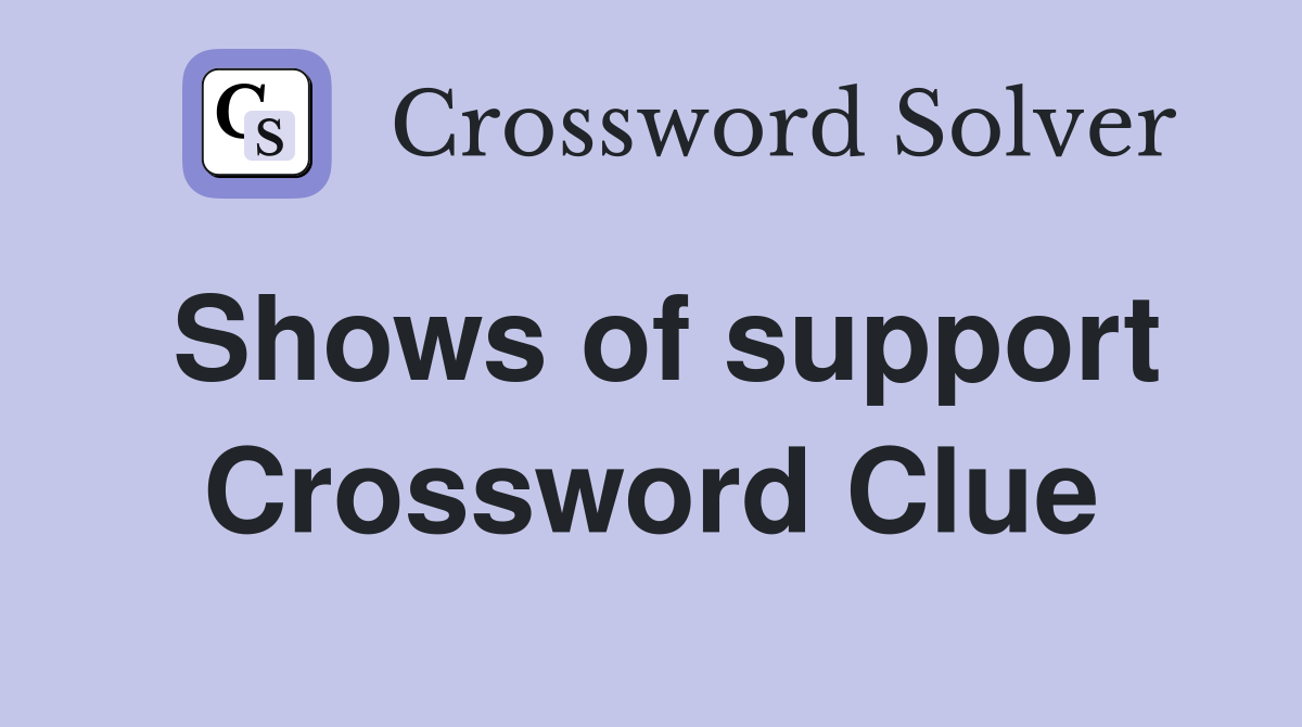 Shows of support Crossword Clue