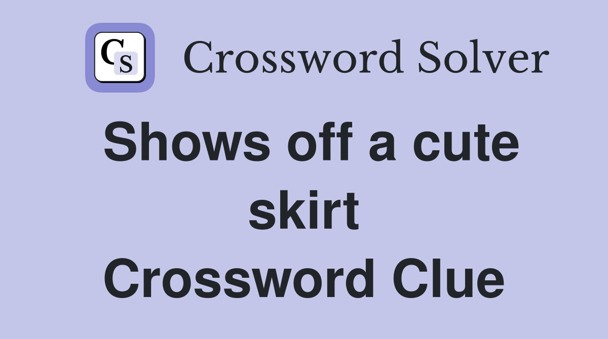 Shows off a cute skirt Crossword Clue