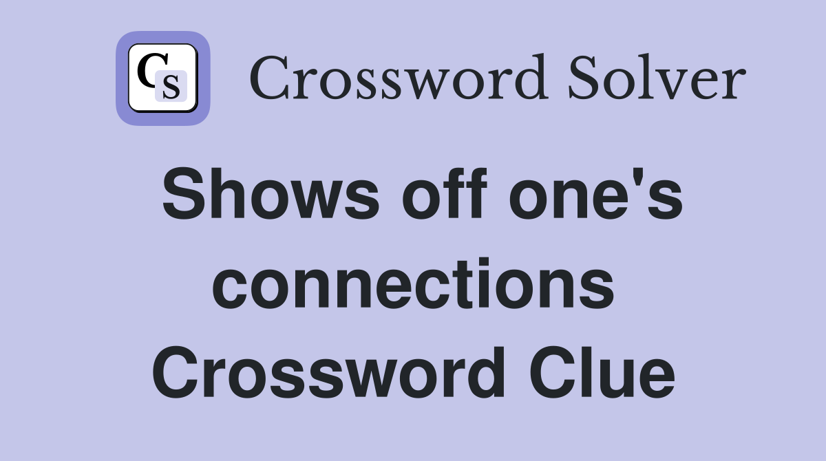Shows off one's connections Crossword Clue