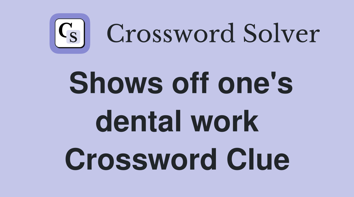 Shows off one's dental work Crossword Clue