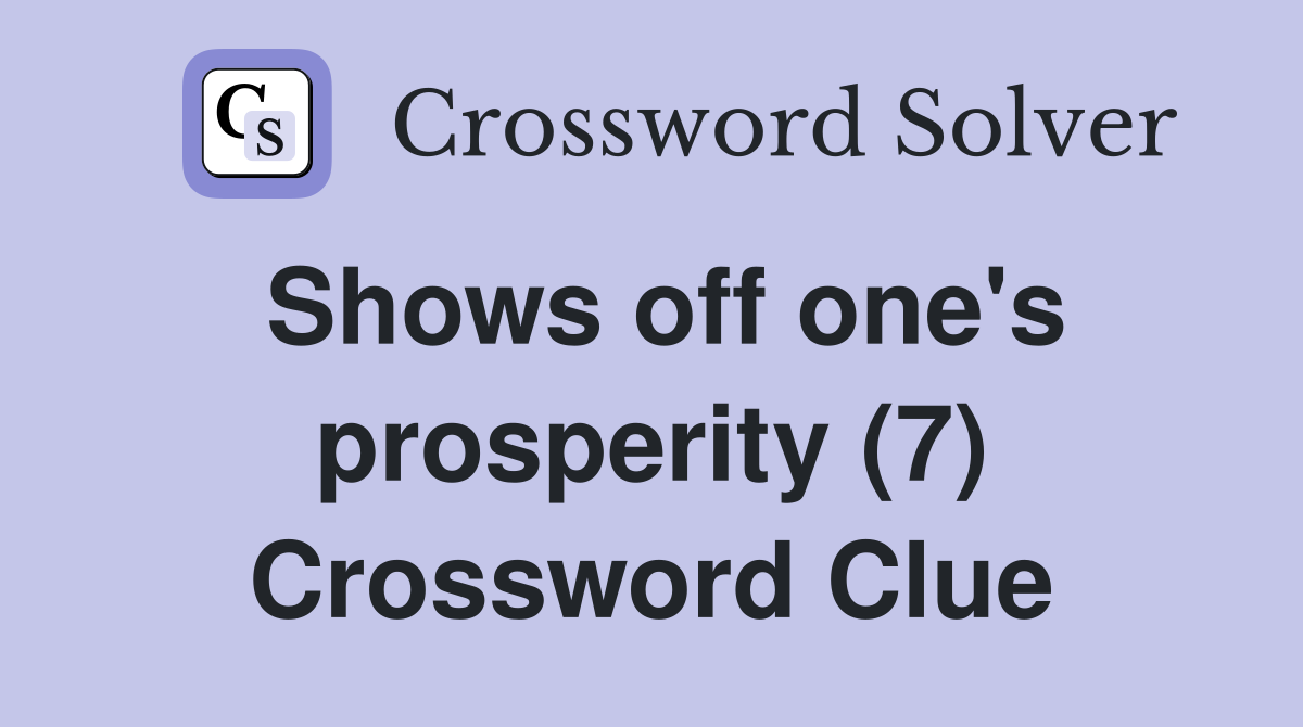 Shows off one's prosperity (7) Crossword Clue