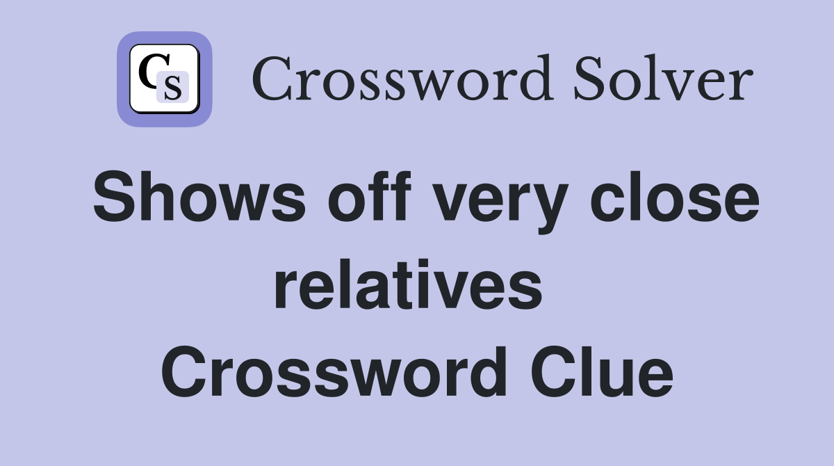 Shows off very close relatives  Crossword Clue